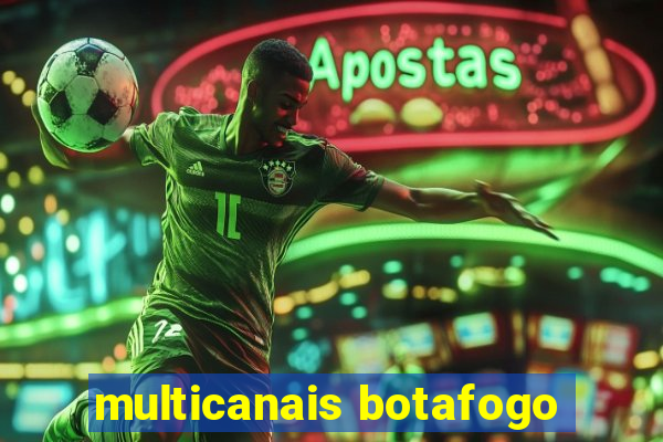 multicanais botafogo